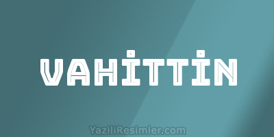 VAHİTTİN