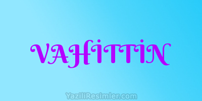 VAHİTTİN