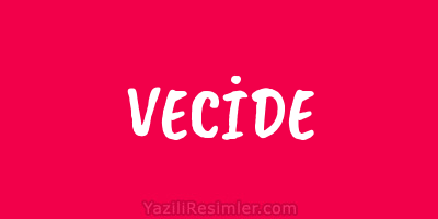 VECİDE