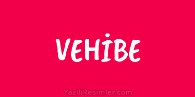 VEHİBE