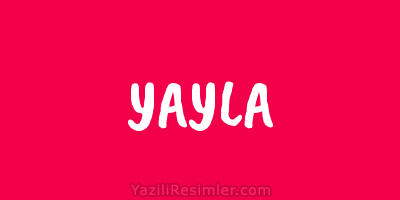 YAYLA