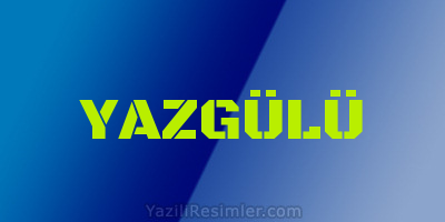 YAZGÜLÜ