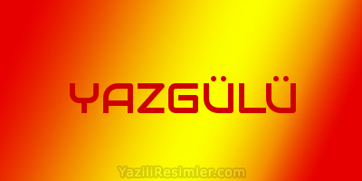 YAZGÜLÜ