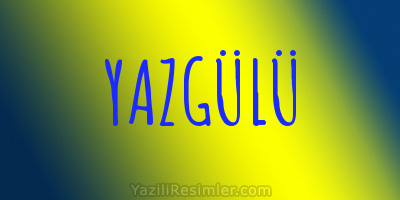 YAZGÜLÜ