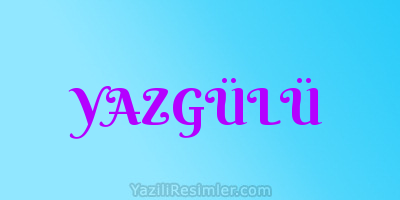 YAZGÜLÜ