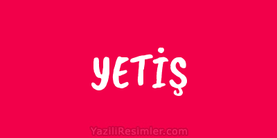 YETİŞ