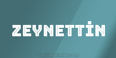 ZEYNETTİN