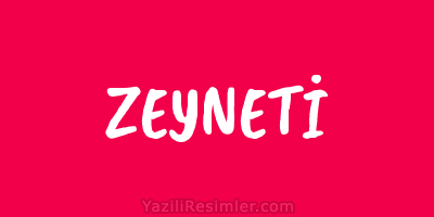 ZEYNETİ