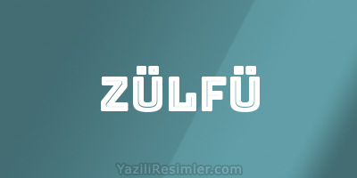 ZÜLFÜ