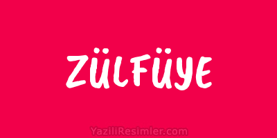 ZÜLFÜYE