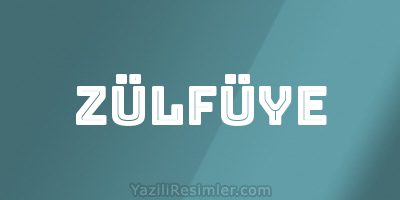 ZÜLFÜYE