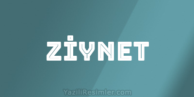 ZİYNET