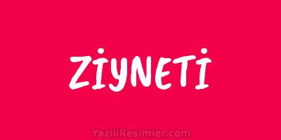 ZİYNETİ