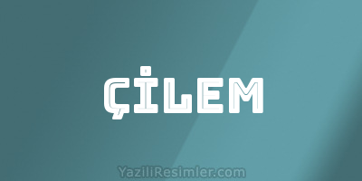 ÇİLEM