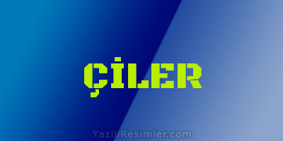 ÇİLER