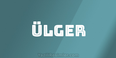 ÜLGER