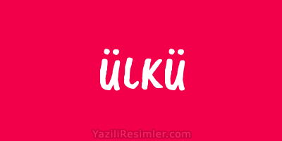 ÜLKÜ