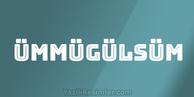 ÜMMÜGÜLSÜM