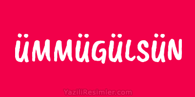 ÜMMÜGÜLSÜN