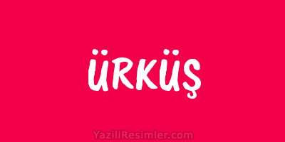 ÜRKÜŞ