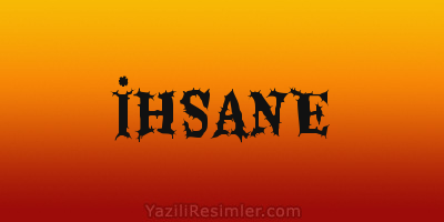 İHSANE