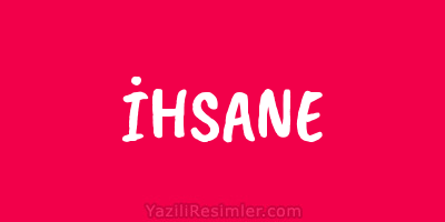 İHSANE