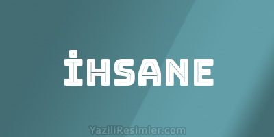 İHSANE