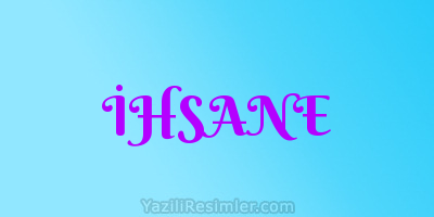 İHSANE