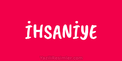 İHSANİYE