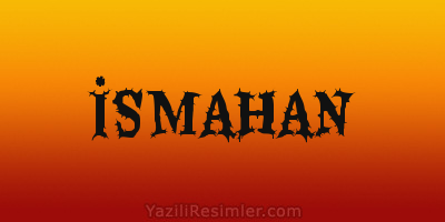 İSMAHAN