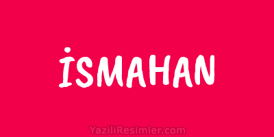 İSMAHAN