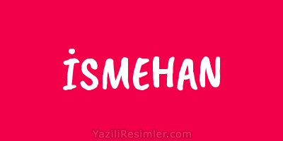 İSMEHAN