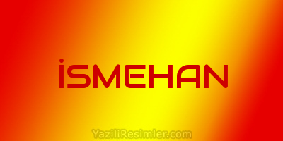 İSMEHAN