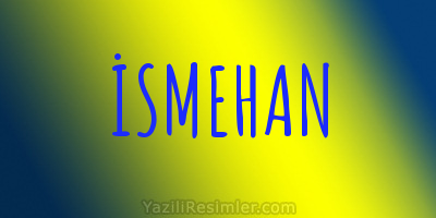 İSMEHAN