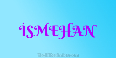 İSMEHAN