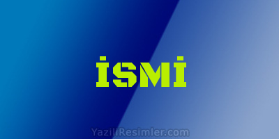 İSMİ