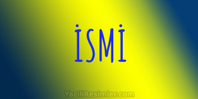 İSMİ