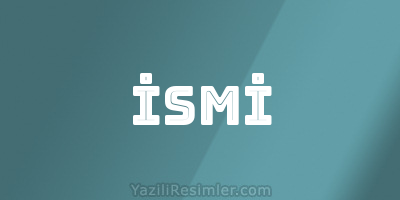 İSMİ