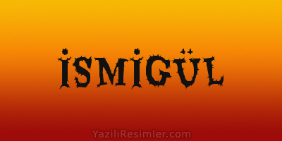 İSMİGÜL