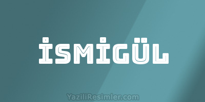 İSMİGÜL