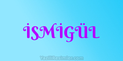 İSMİGÜL