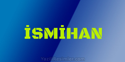 İSMİHAN