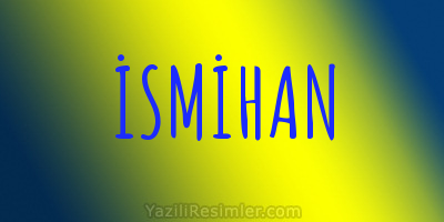 İSMİHAN