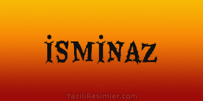 İSMİNAZ