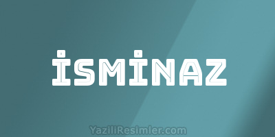 İSMİNAZ