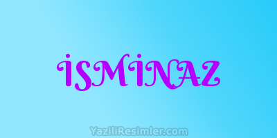 İSMİNAZ