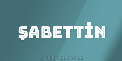 ŞABETTİN