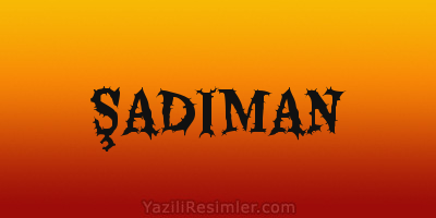 ŞADIMAN