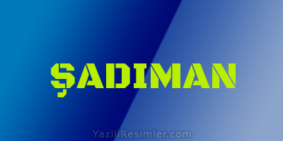 ŞADIMAN