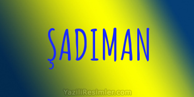 ŞADIMAN